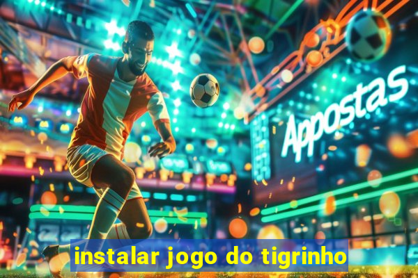 instalar jogo do tigrinho